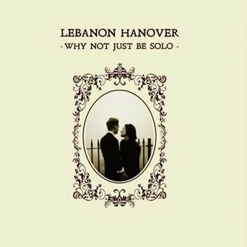 Lebanon Hannover - Why Not Just Be Solo - LP