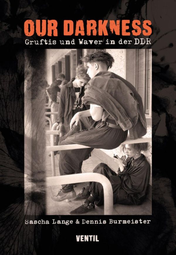 Dennis Burmeister / Sascha Lange - Our Darkness - Gruftis und Waver in der DDR  - Buch/Book